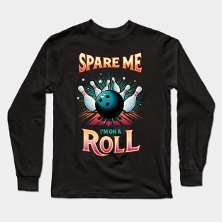 Spare Me Im on a Roll - Bowling Long Sleeve T-Shirt